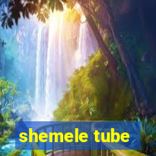 shemele tube